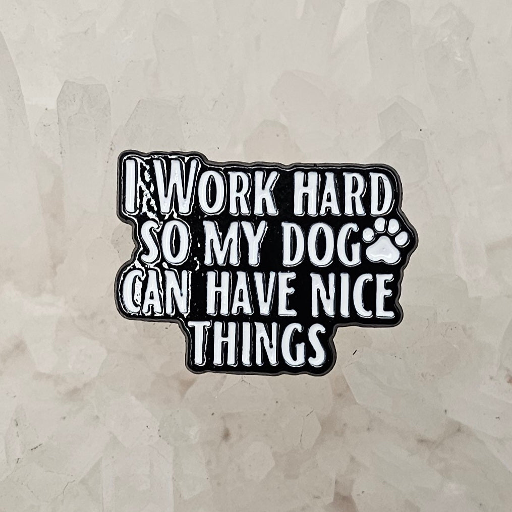 I Work Hard So My Dogs Can Have Nice Things Enamel Pins Hat Pins Lapel Pin Brooch Badge Festival Pin
