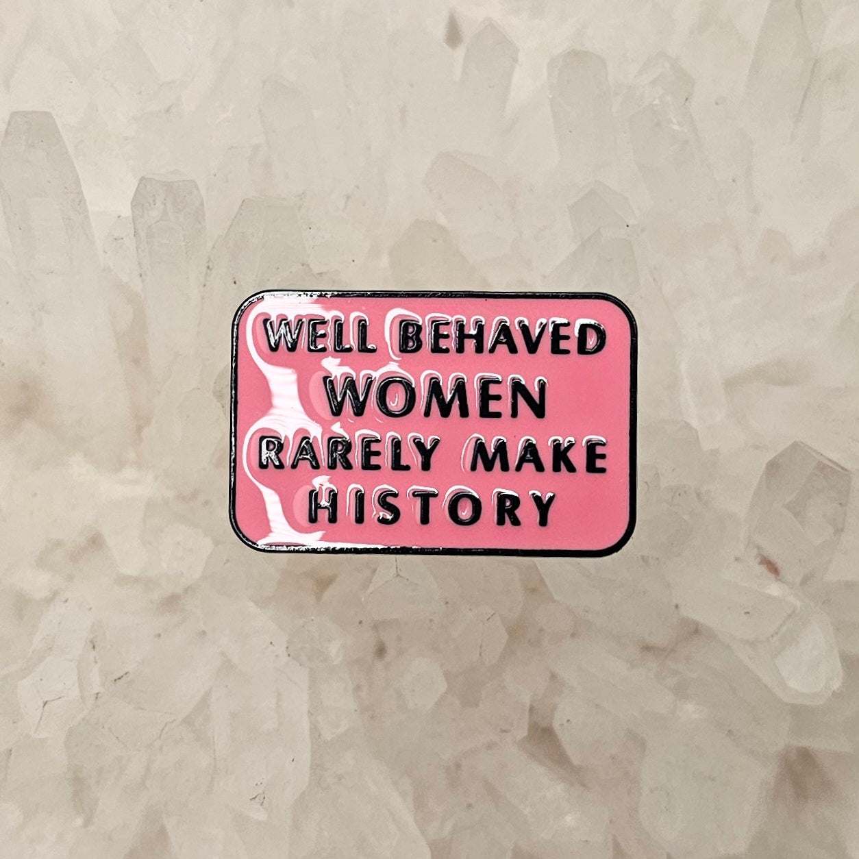 Well Behaved Women Rarely Make History Enamel Pins Hat Pins Lapel Pin Brooch Badge Festival Pin